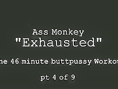 Ass Monkey - Exhausted pt 4 - used and left gaping
