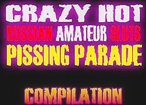 Crazy Hot Russian Amateur Sluts Pissing Parade - Compilation