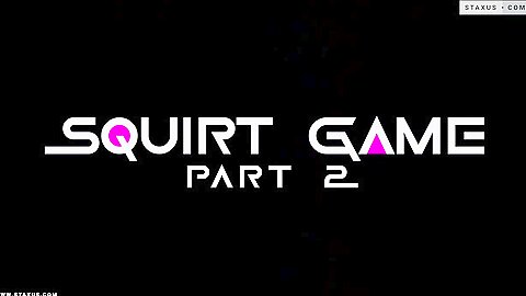 Squirt Game Part 2