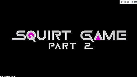 Squirt Game Part 2