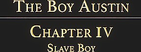 THE BOY AUSTIN chapter 4 - The Slave Boy