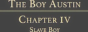 THE BOY AUSTIN chapter 4 - The Slave Boy