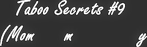 Taboo Secrets #9 (Step mommy Needs More)